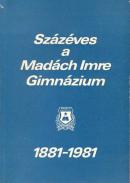 Százéves a Madách Imre Gimnázium 1881-1981