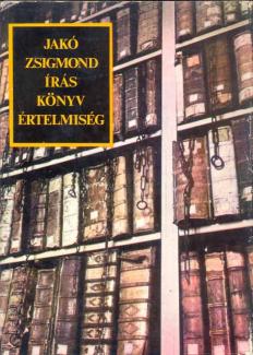 Jakó Zsigmond: Írás, könyv, értelmiség