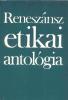 Reneszánsz etikai antológia