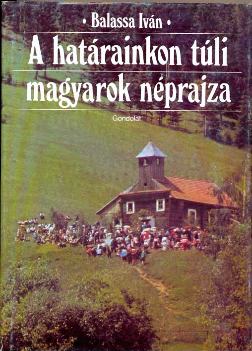 Balassa Iván: A határainkon túli magyarok néprajza
