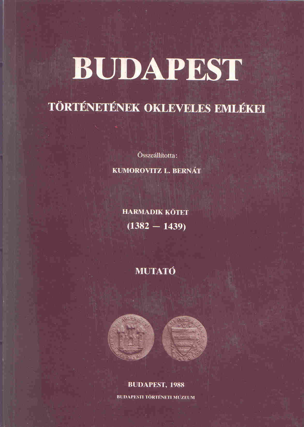 Budapest történetének okleveles emlékei 3. kötet (1382-1439) Mutató
