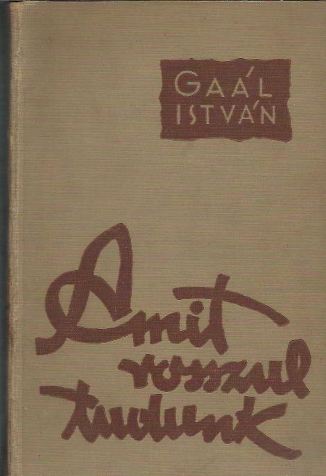 Gaál István: Amit rosszul tudunk