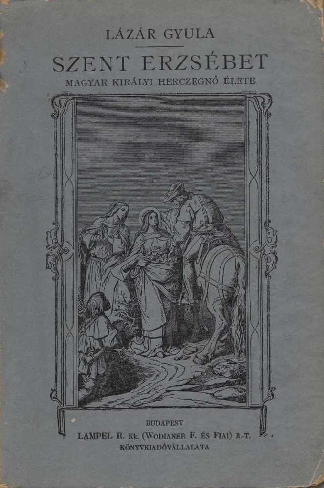 Szent Erzsébet. Magyar királyi herczegnő élete