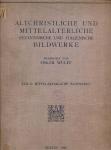 Die altchristlichen und mittelalterlichen byzantinischen und italienischen Bildwerke