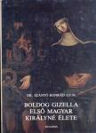 Szántó Konrád: Boldog Gizella első magyar királyné élete