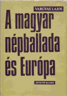 Vargyas Lajos: A magyar népballada és Európa
