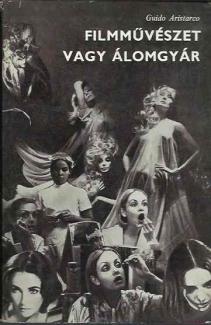 Guido Aristarco: Filmművészet vagy álomgyár