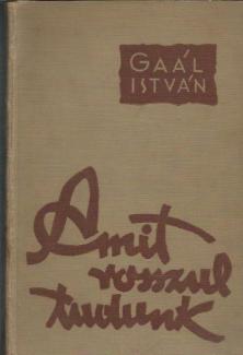 Gaál István: Amit rosszul tudunk