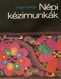 Lengyel Györgyi: Népi kézimunkák