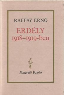 Raffay Ernő: Erdély 1918-1919-ben