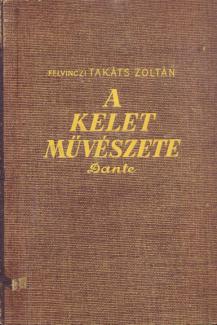 Felvinczi Takáts Zoltán: A Kelet művészete