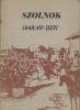 Kaposvári Gyula: Szolnok 1848/49-ben / Szolnok az 1848/49-es forradalom és szabadságharc időszakában (A szolnoki csata) 2. bőv. kiad.